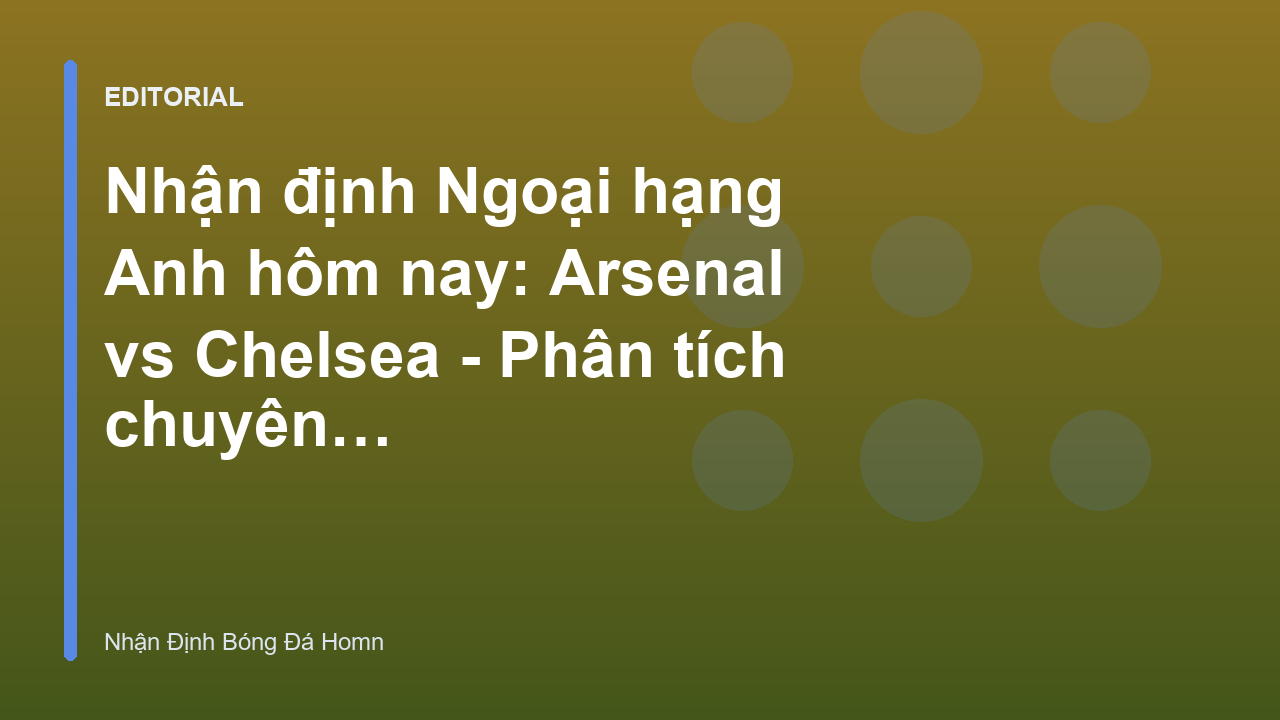 Trận đấu Arsenal vs Chelsea tại Ngoại hạng Anh